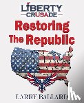 Ballard, Larry - Restoring the Republic
