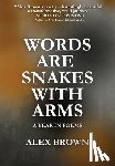 Brown, Alex - Brown, A: Words Are Snakes With Arms