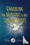 Manning, Tekoa - Unveiling the Messiah in the Spring Feasts