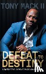 Mack, Tony - Defeat to Destiny: A Fighter's True Journey from Setbacks to Success