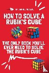 Nedelcu, Gabriel - How to Solve a Rubik's Cube