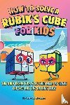 Nedelcu, Gabriel - How to Solve a Rubik's Cube for Kids (2 Books in 1)