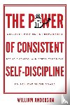 Anderson, William - The Power of Consistent Self-Discipline