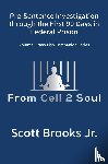 Brooks, Scott Jr. - Pre-Sentence Investigation Through the First 90 Days in Federal Prison (From Cell 2 Soul)