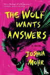 Mohr, Joshua - The Wolf Wants Answers