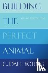 Young, C. Dale - Building the Perfect Animal: New and Selected Poems