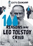 Gushchina, Katya - 100 Reasons Why Leo Tolstoy Cried