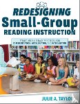 Taylor, Julie A. - Redesigning Small-Group Reading Instruction: Structured Literacy Practices for Differentiation, Acceleration, and Intervention (Actionable Strategies