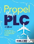 Meyer, Rob J. - Propel Your PLC at Work(r): Leadership and Coaching Activities for Enriching the Process (Collaborate to Propel Teams Through the PLC at Work(r) Proce