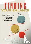 Ray, Joshua - Finding Your Balance: Personal and Professional Wellness Strategies for Effective Educational Leadership (Well-Being Strategies for Educational Leader
