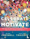 Creswell, Shawn - Celebrate to Motivate: The Art of Inspiring Students, Staff, and the School Community (the Power of Celebration in Schools)
