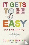 Henning, Julia - It Gets to Be Easy (If You Let It)
