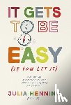 Henning, Julia - Henning, J: It Gets to Be Easy (If You Let It)