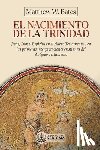 Bates, Matthew W. - El nacimiento de la Trinidad: Jesús, Dios y Espíritu en el Nuevo Testamento y en las primeras interpretaciones cristianas del Antiguo Testamento