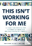 Cohen, Ilene S. - This Isn't Working for Me: A Practical Guide for Making Every Relationship in Your Life More Fulfilling, Authentic, and Intentional