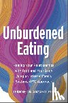 Catanzaro, Jeanne - Unburdened Eating: Healing Your Relationships with Food and Your Body Using an Internal Family Systems (Ifs) Approach