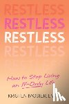 Mosier, Kristen - Restless: How to Stop Living an If-Only Life
