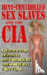 Twyman, Tracy R. - Mind-Controlled Sex Slaves and the CIA: A Collection of Essays and Interviews About Project MONARCH