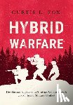 Fox, Curtis L. - Hybrid Warfare: The Russian Approach to Strategic Competition & Conventional Military Conflict: The Russian Way
