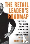 Librach, Brian - The Retail Leader's Roadmap: Take Control of Your Career, Unlock Your Potential, and Drive Toward Retail Leadership Success