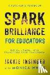 Insinger, Jackie, White, Monica - Spark Brilliance for Educators