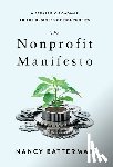 Batterman, Nancy - The Nonprofit Manifesto: A Strategic Roadmap to the Business of Nonprofits