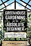 All We Need Publishing, Rivers, Jaden - Greenhouse Gardening for the Absolute Beginner