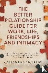 McBride, Cassandra - The Better Relationship Guide for Work, Life, Friendships and Intimacy