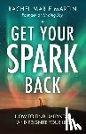 Martin, Rachel Marie - Get Your Spark Back: How to Find Happiness and Reignite Your Life