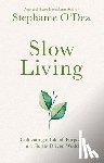 O'Dea, Stephanie - Slow Living: Cultivating a Life of Purpose in a Hustle-Driven World