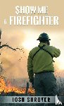Shroyer, Josh - Show Me a Firefighter