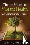 Sommer, Scott - The 12 Pillars of Vibrant Health