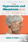 Henry, James A. - The Hyperacusis and Misophonia Book