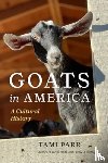Parr, Tami - Goats in America: A Cultural History