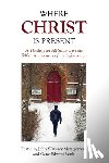Montgomery, John Warwick - Where Christ Is Present: A Theology for All Seasons on the 500th Anniversary of the Reformation