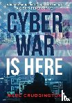 Crudgington, Marc - Crudgington, M: Cyber War is Here
