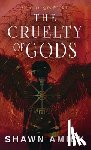 Amick, Shawn - The Cruelty of Gods