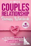 Blake, Taylor - 8-Week Couples Relationship Therapy Workbook