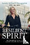 Stilwell Youngquist, Sandy - Resilient Spirit: Entrepreneurial Guiding Principles & Leaps Of Faith That Create Success