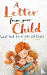 Khang, Carrie - A Letter from Your Child What Your Kid Wishes You Knew About