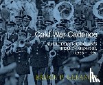Gleason, Bruce P. - Cold War Cadence: A Military Musician's Berlin Memoir, 1988-1991