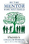 Stanley, Colleen, Thieman, Leann - Be The Mentor Who Mattered
