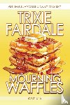 Fairdale, Trixie - Mourning Waffles