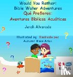 Alvarado, Jerah - Alvarado, J: Would You Rather Bible Water Adventures