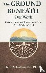 Schreiber-Pan, Heidi - The Ground Beneath Our Work
