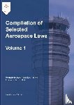 Twinchek, Michael S. - Compilation of Selected Aerospace Laws Vol. 1