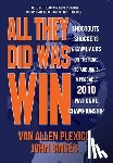 Plexico, Van Allen - All They Did Was Win: Shootouts, Shockers & Cambacks on the Road to Auburn's Improbable 2010 National Championship
