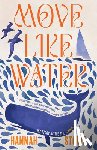 Stowe, Hannah - Move Like Water: My Story of the Sea