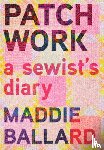 Ballard, Maddie - Patchwork: A Sewist's Diary