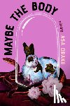 Drake, Asa - Maybe the Body: Poems